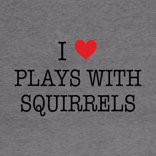 I Love Plays With Squirrels Shirt - Boy Meets World by 90s Kids Forever